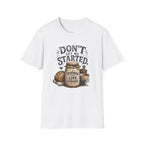 Don't Get Me Started Sourdough Love Language T-Shirt