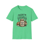 Don't Get Me Started Sourdough Love Language T-Shirt