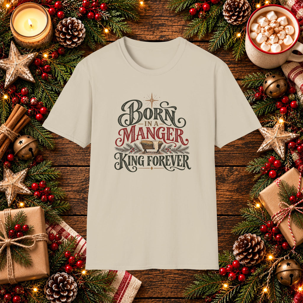 Born in a Manger, Forever a King T-Shirt