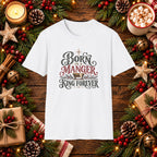 Born in a Manger, Forever a King T-Shirt
