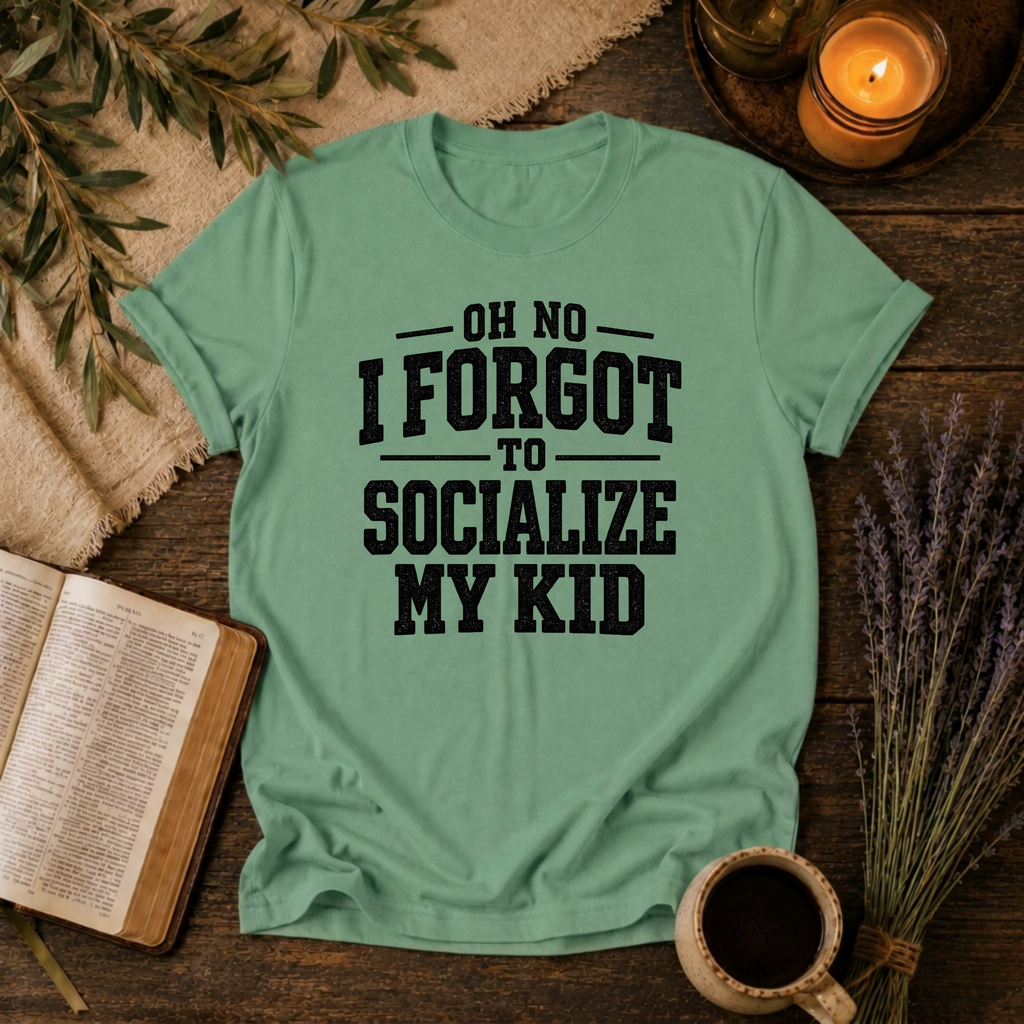 Forgot to Socialize My Kid T-Shirt