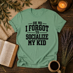 Forgot to Socialize My Kid T-Shirt