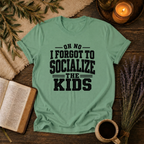 Forgot to Socialize the Kids T-Shirt