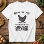 Sorry I'm Late the Chickens Escaped