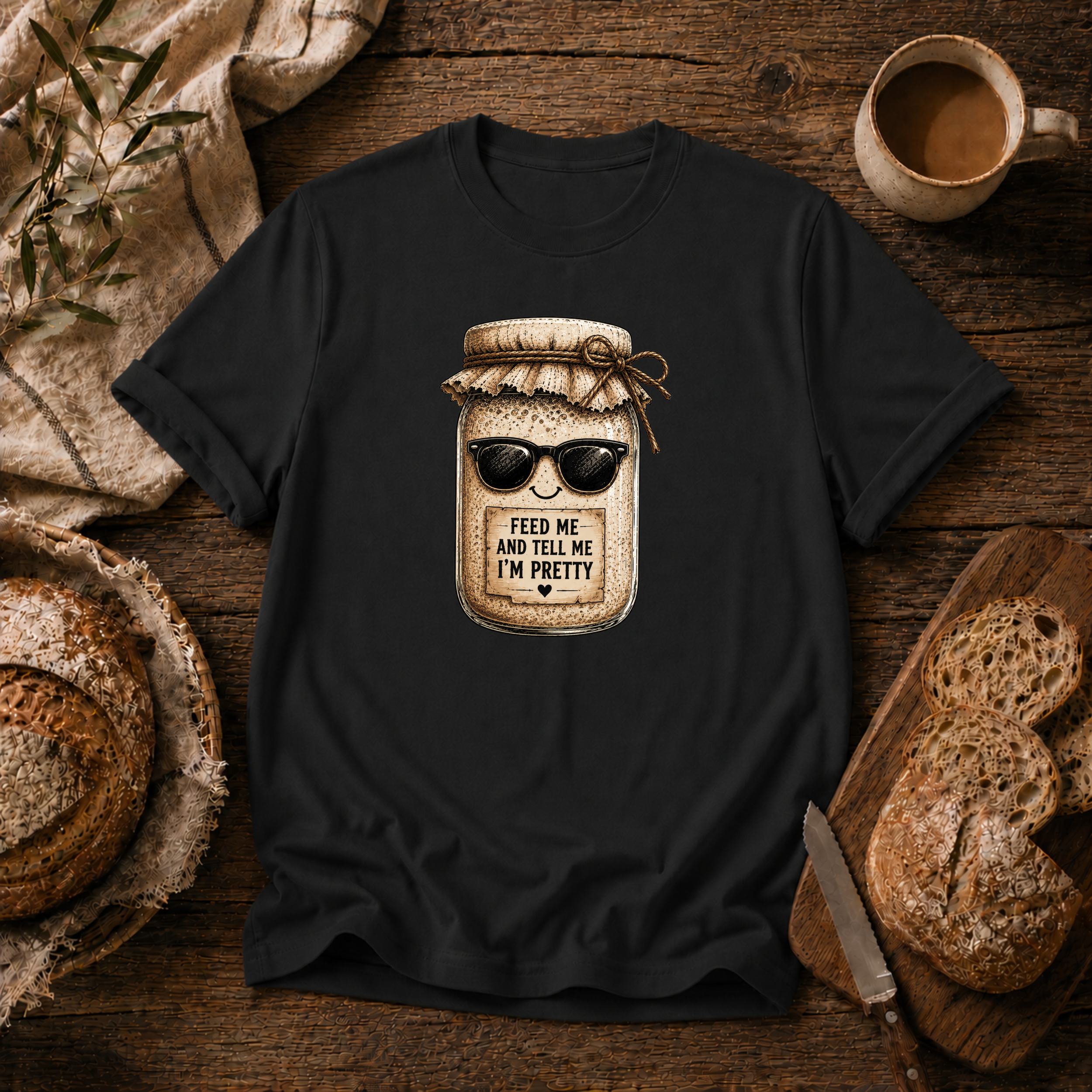 Sourdough Feed Me & Tell Me I'm Pretty T-Shirt