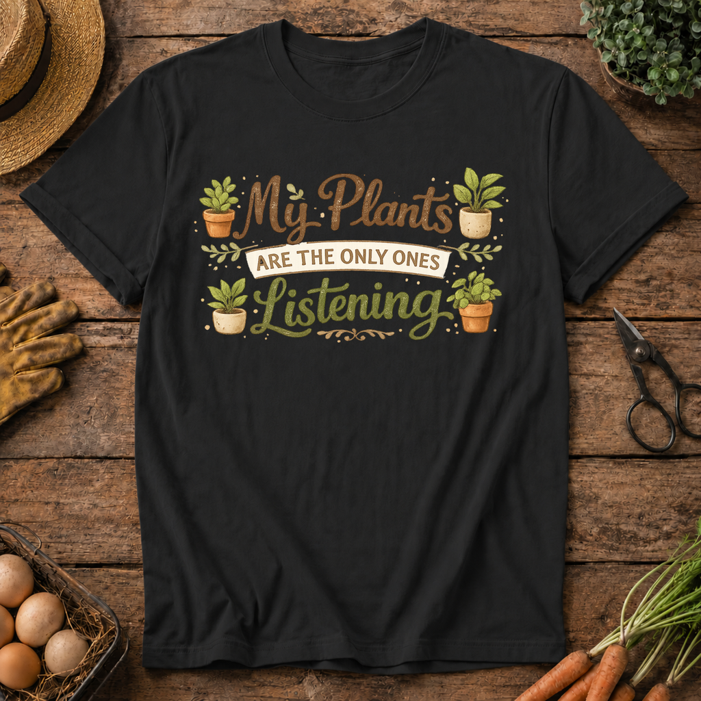 My Plants Listen T-Shirt