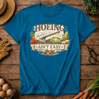 Hoeing Ain't Easy T-Shirt