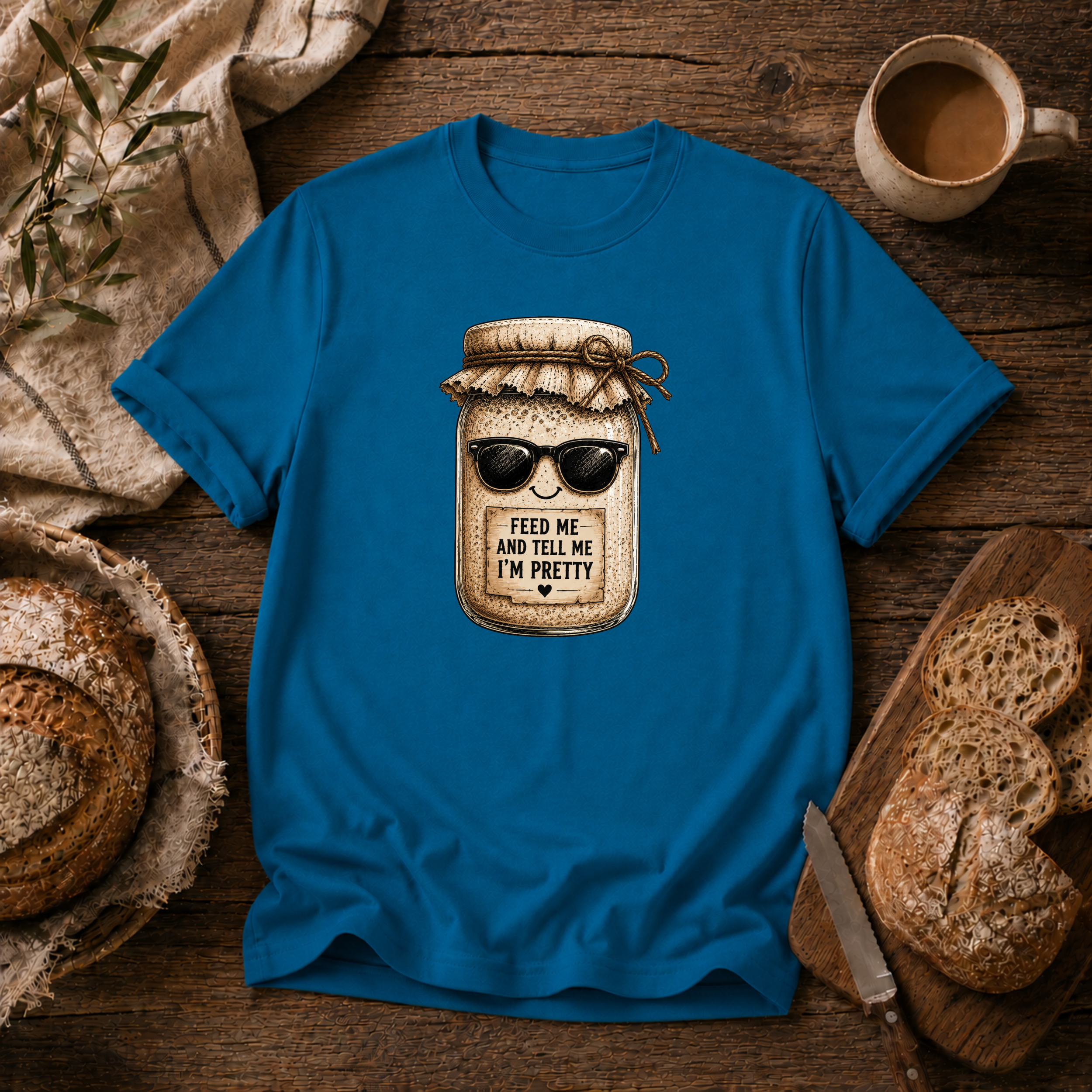 Sourdough Feed Me & Tell Me I'm Pretty T-Shirt