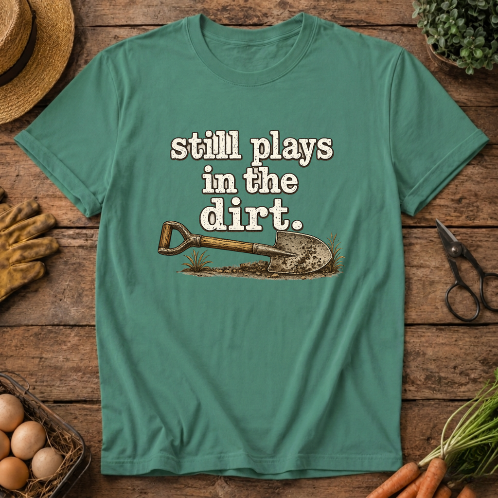 Still Plays in the Dirt T-Shirt