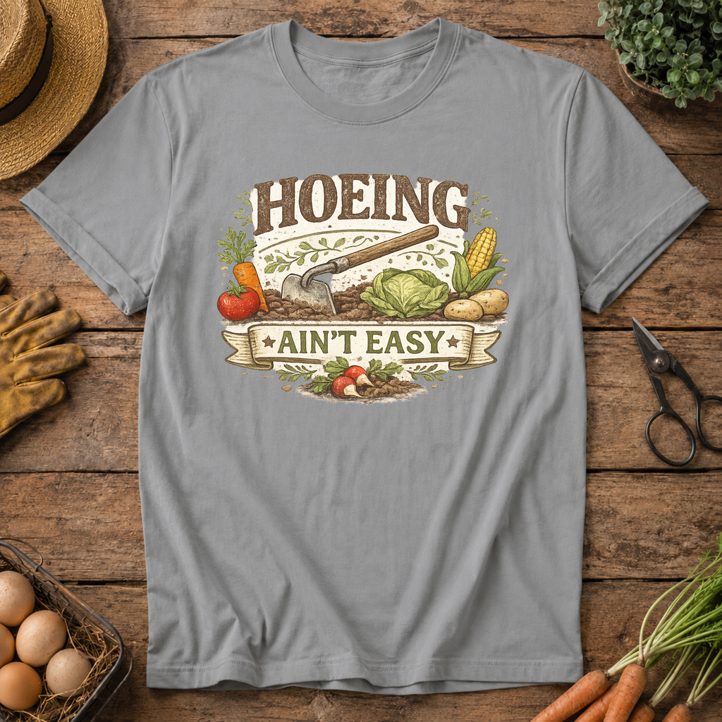 Hoeing Ain't Easy T-Shirt