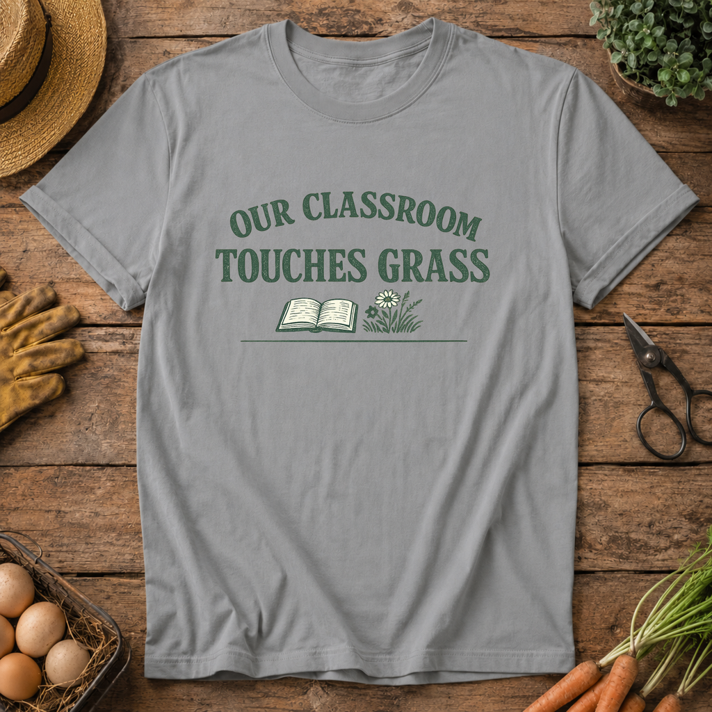 Our Classroom Touches Grass T-Shirt
