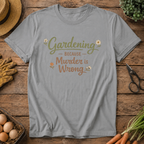 Gardening because... T-Shirt