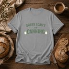 Sorry I Can't I'm Canning T-Shirt