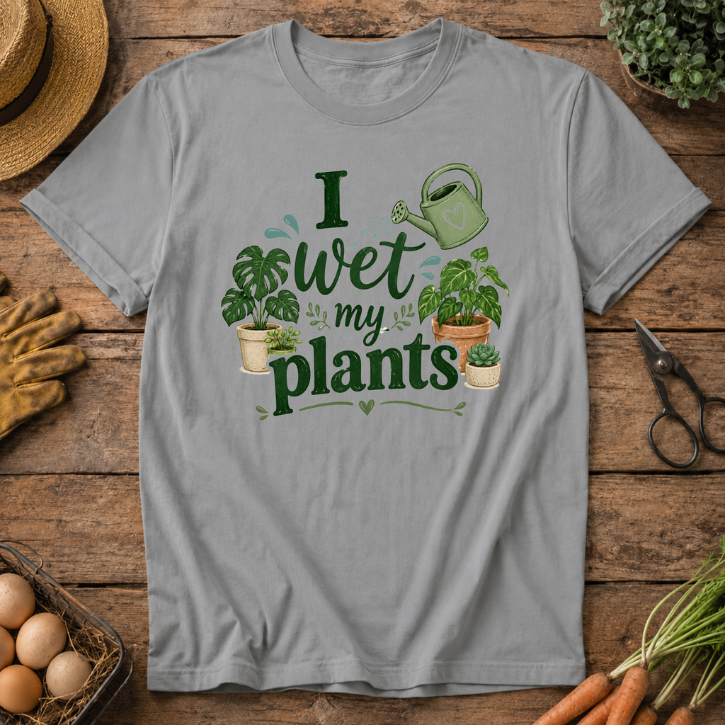 I Wet My Plants T-Shirt