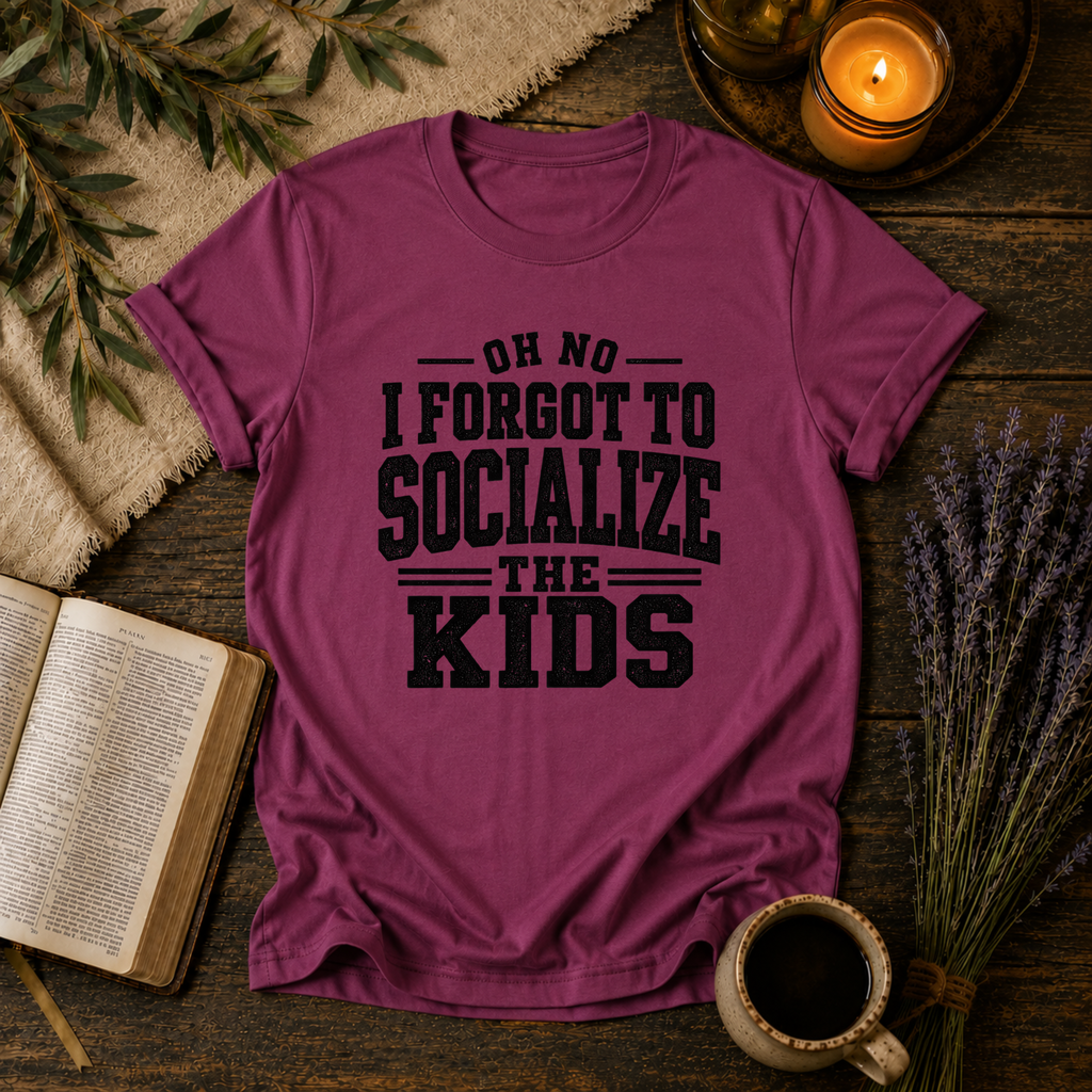 Forgot to Socialize the Kids T-Shirt