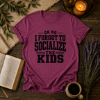 Forgot to Socialize the Kids T-Shirt