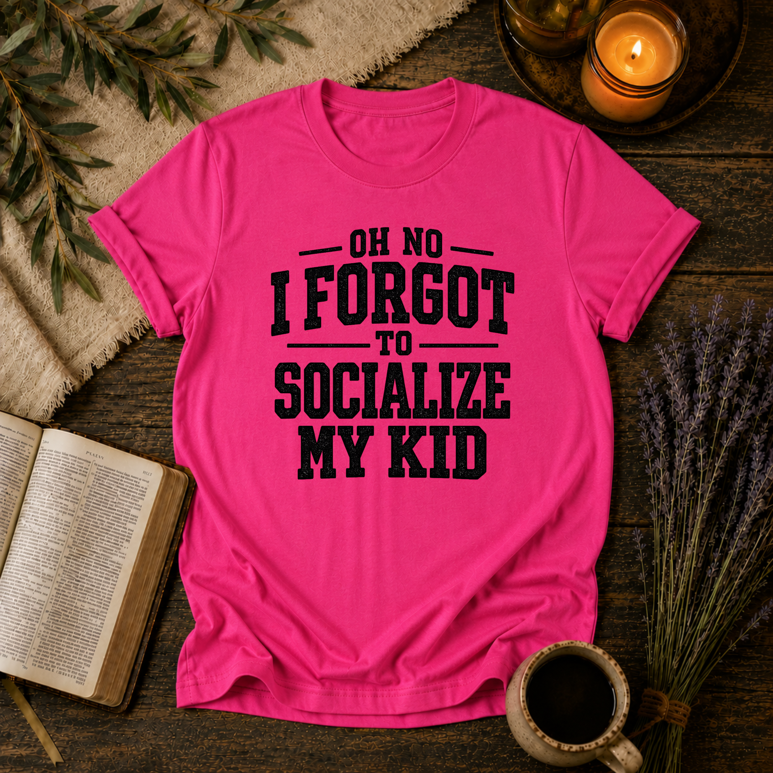 Forgot to Socialize My Kid T-Shirt