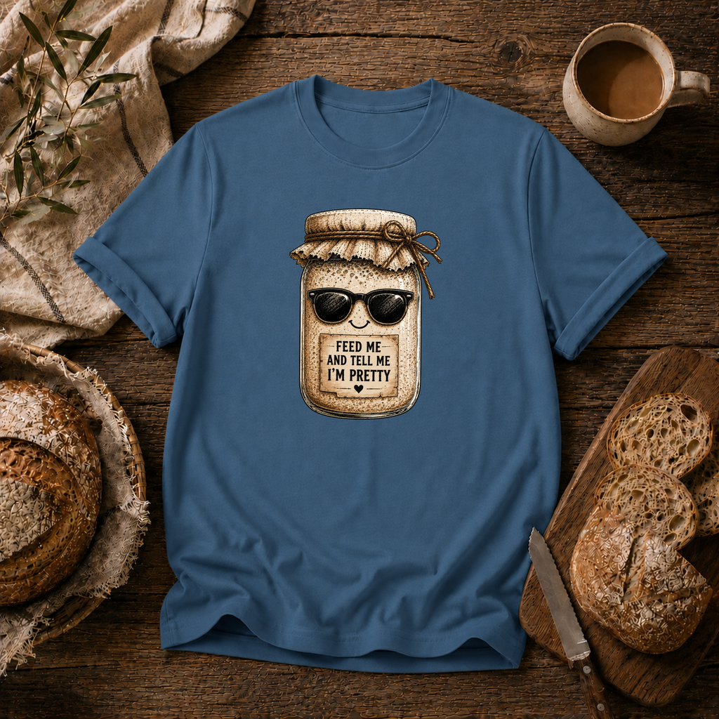 Sourdough Feed Me & Tell Me I'm Pretty T-Shirt