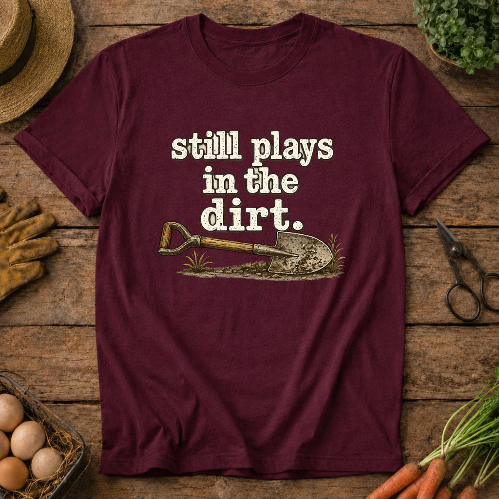 Still Plays in the Dirt T-Shirt