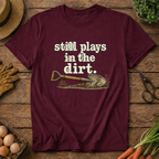 Still Plays in the Dirt T-Shirt