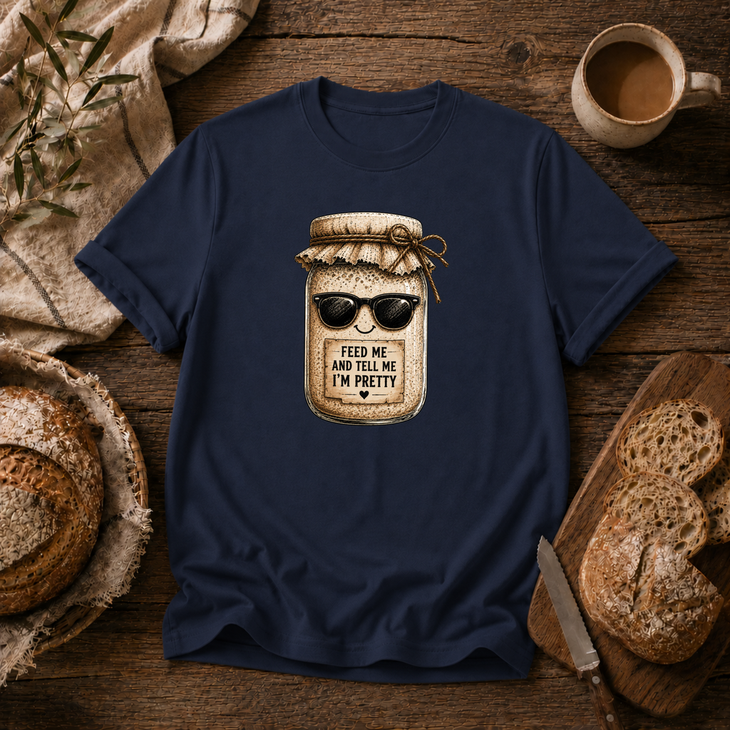 Sourdough Feed Me & Tell Me I'm Pretty T-Shirt