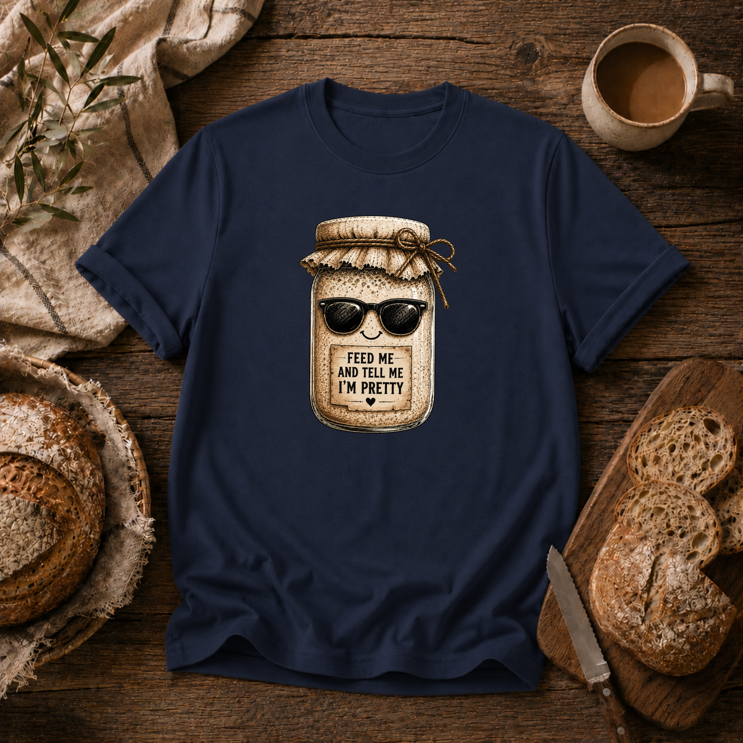 Sourdough Feed Me & Tell Me I'm Pretty T-Shirt