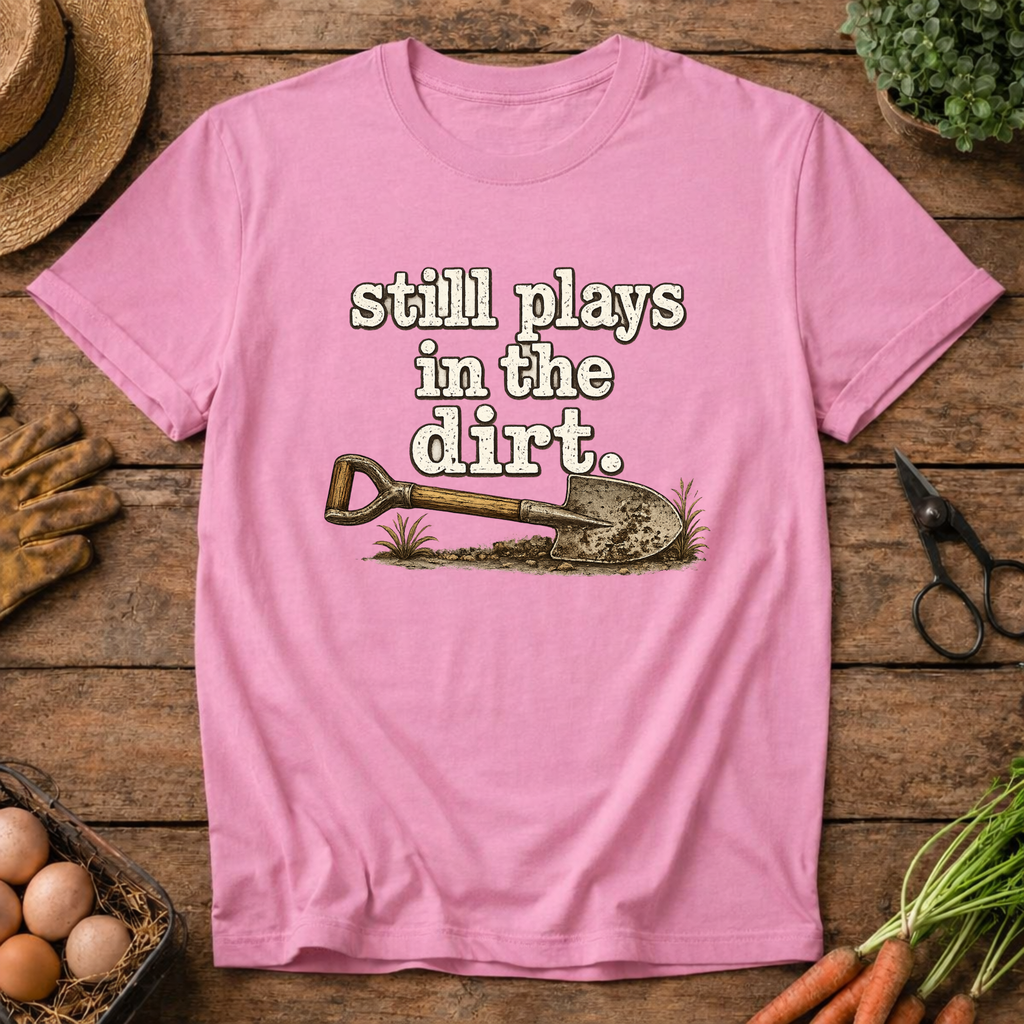 Still Plays in the Dirt T-Shirt