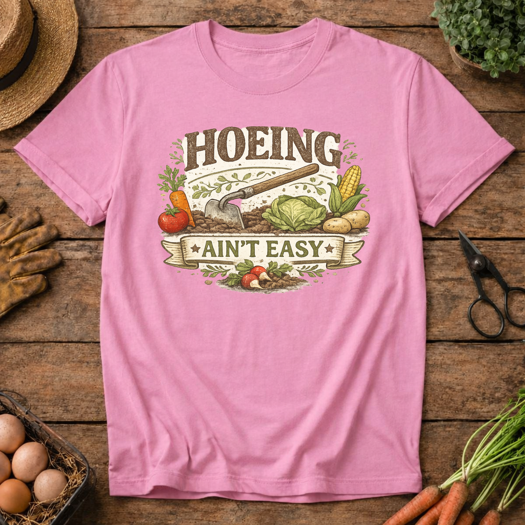 Hoeing Ain't Easy T-Shirt