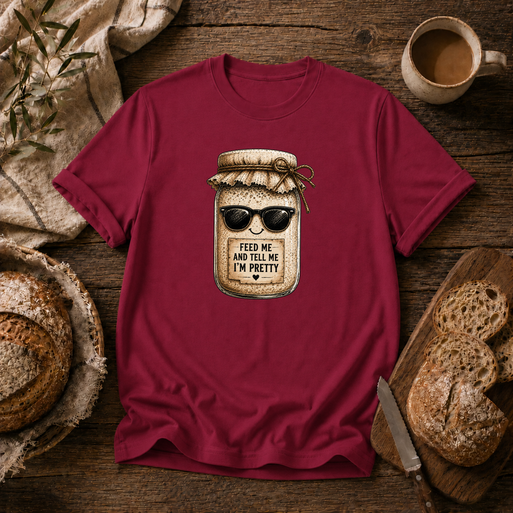 Sourdough Feed Me & Tell Me I'm Pretty T-Shirt