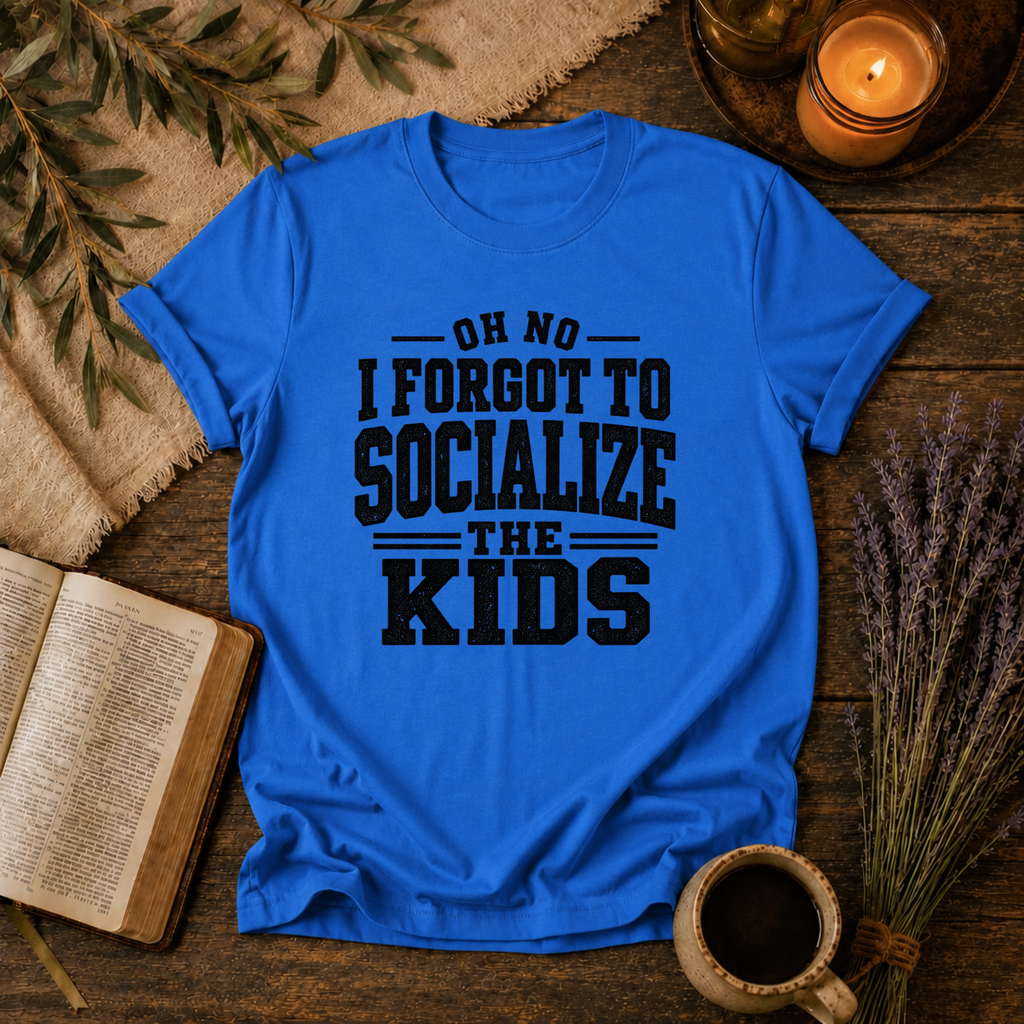 Forgot to Socialize the Kids T-Shirt