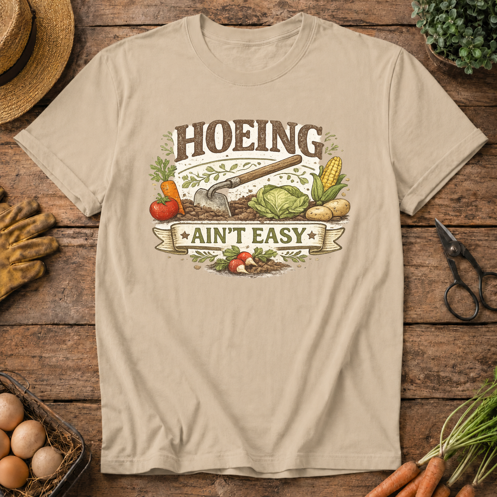 Hoeing Ain't Easy T-Shirt