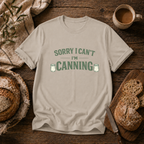 Sorry I Can't I'm Canning T-Shirt