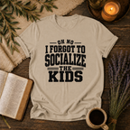 Forgot to Socialize the Kids T-Shirt