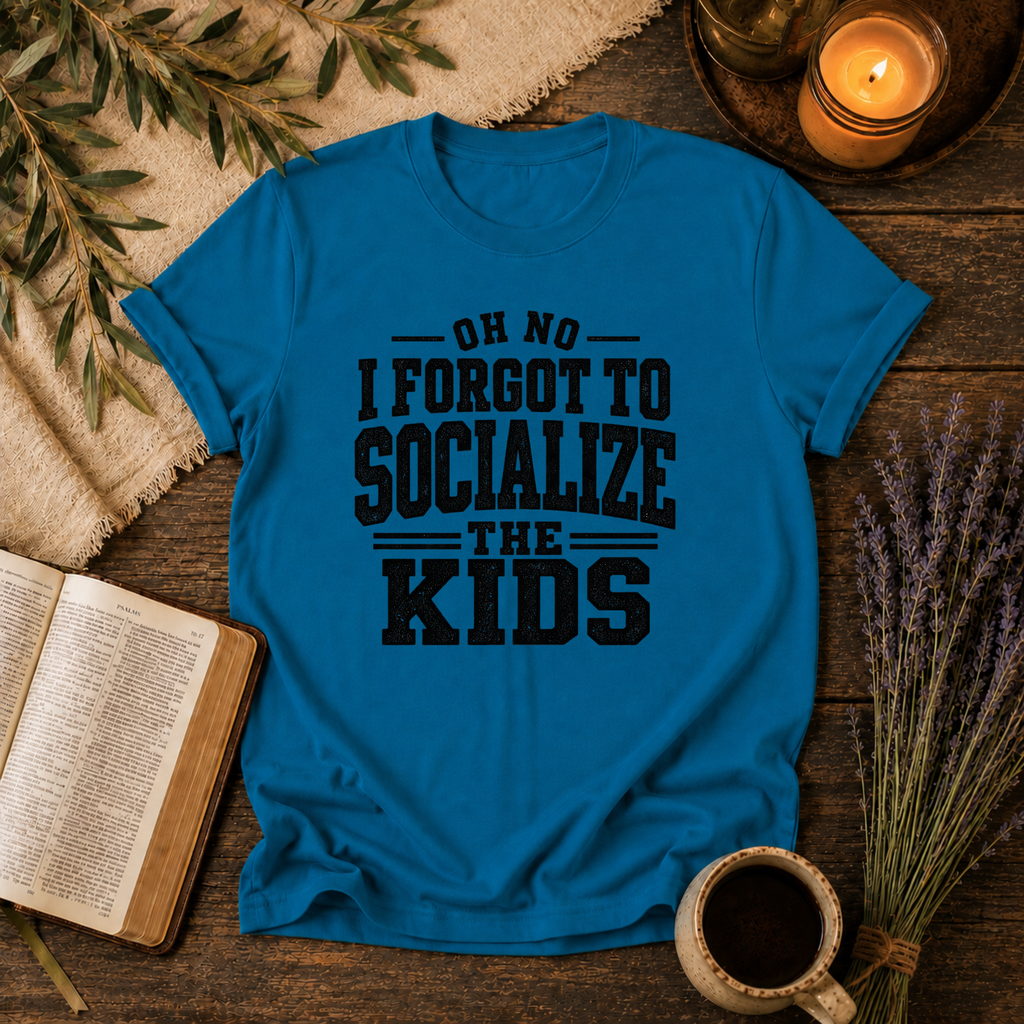 Forgot to Socialize the Kids T-Shirt