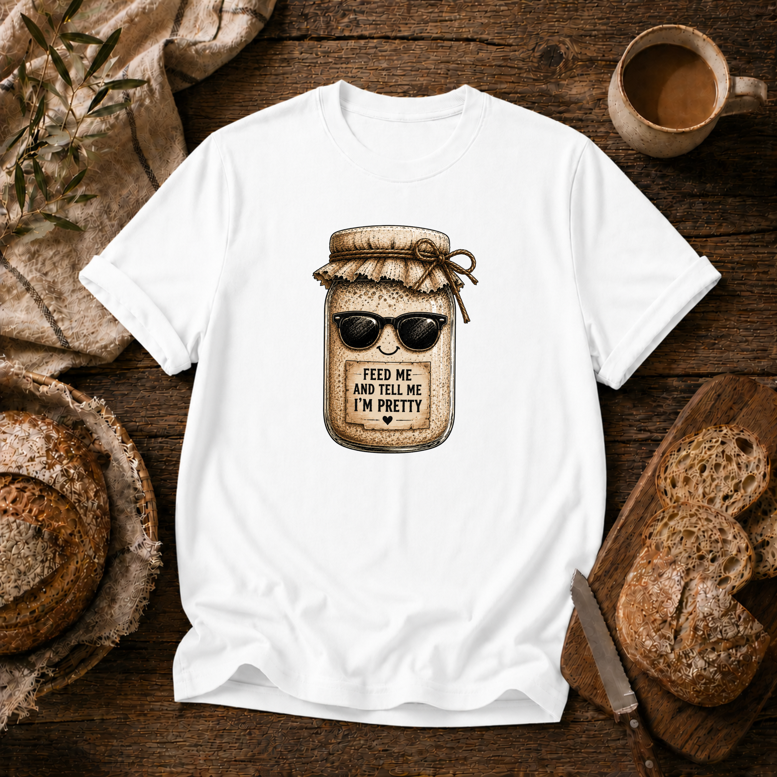 Sourdough Feed Me & Tell Me I'm Pretty T-Shirt
