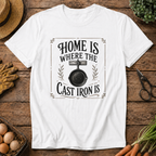 Home is Where the Cast Iron is T-Shirt