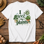 I Wet My Plants T-Shirt