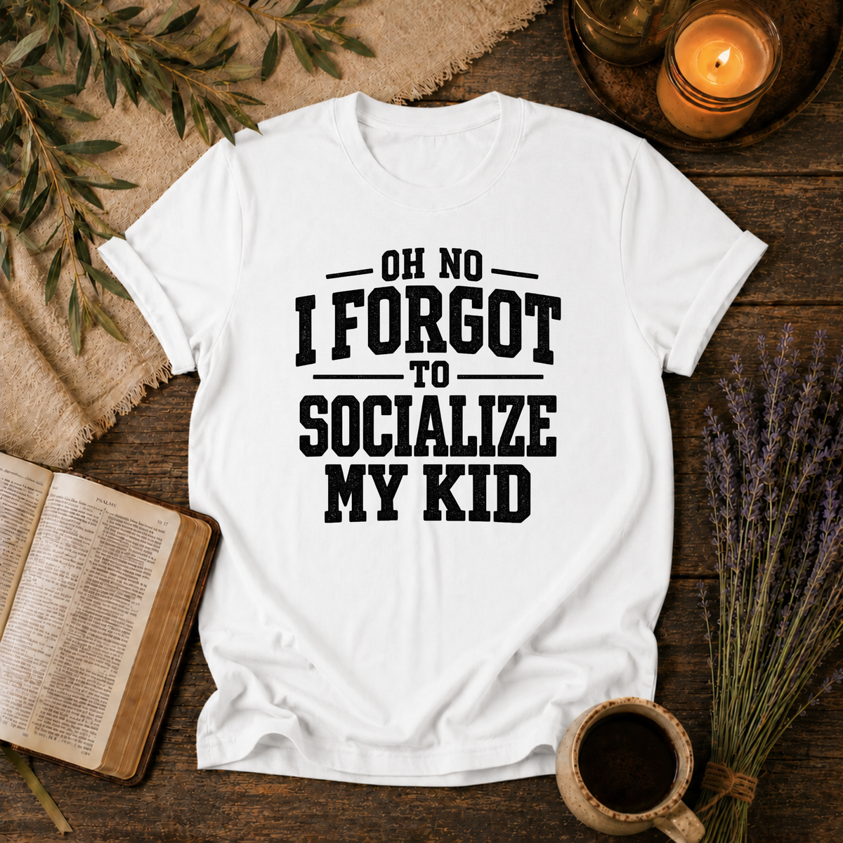 Forgot to Socialize My Kid T-Shirt