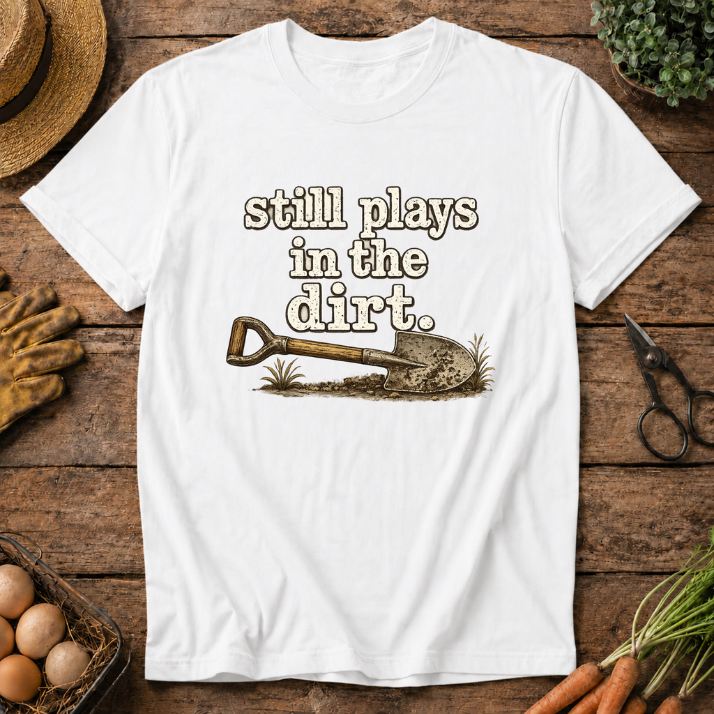 Still Plays in the Dirt T-Shirt