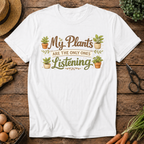 My Plants Listen T-Shirt