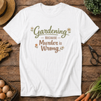 Gardening because... T-Shirt