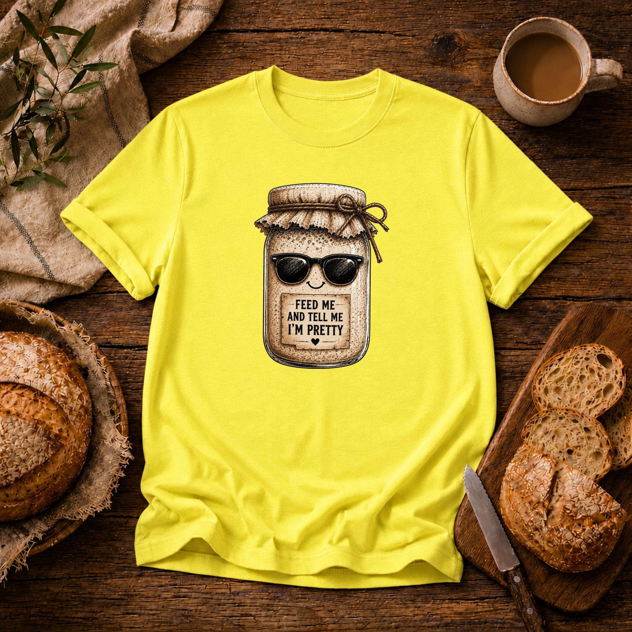 Sourdough Feed Me & Tell Me I'm Pretty T-Shirt