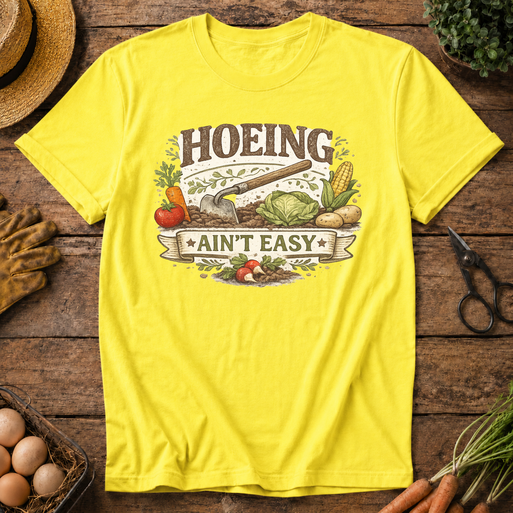 Hoeing Ain't Easy T-Shirt