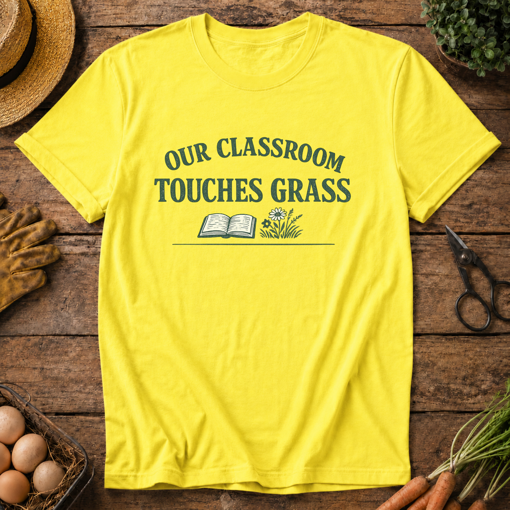 Our Classroom Touches Grass T-Shirt