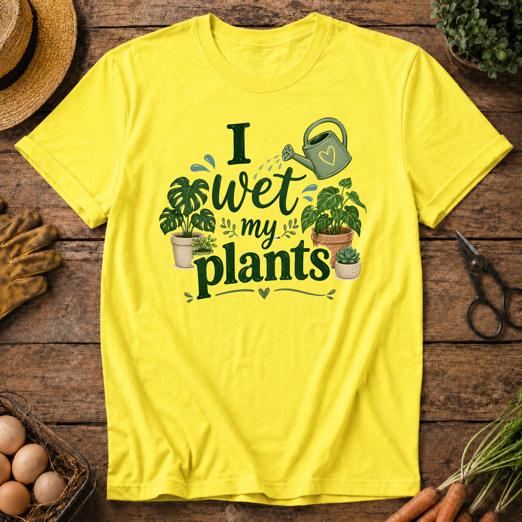 I Wet My Plants T-Shirt