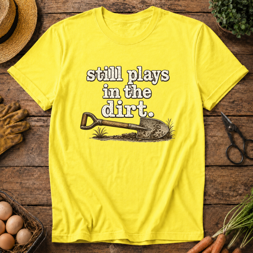 Still Plays in the Dirt T-Shirt