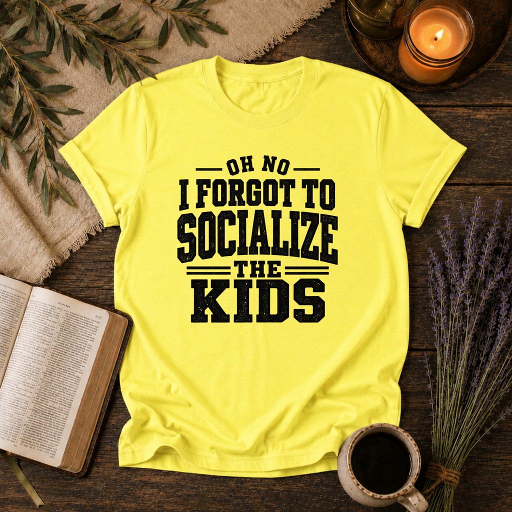 Forgot to Socialize the Kids T-Shirt