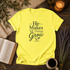 He Makes Things Grow T-Shirt